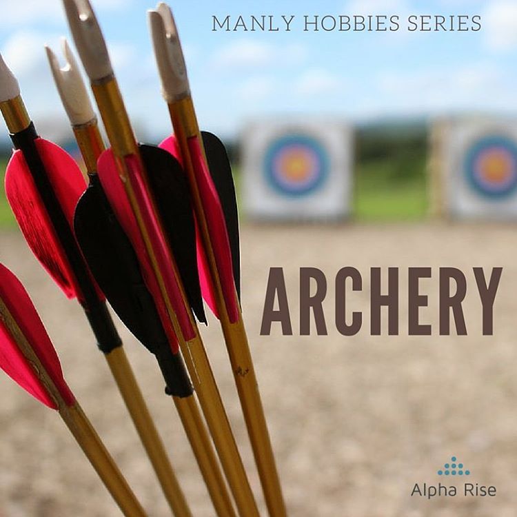 Manly Hobby:  Archery Alpha Rise Health