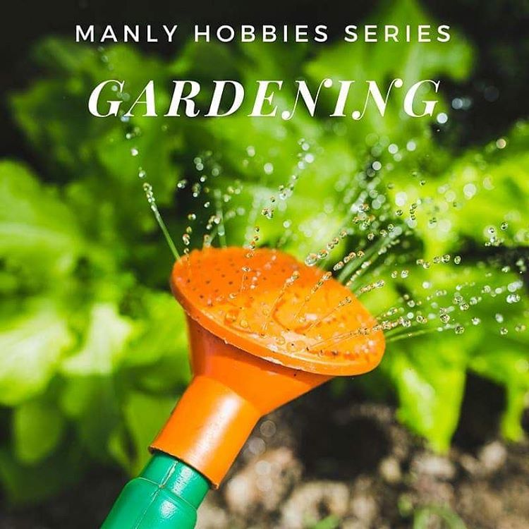 Manly Hobby: Gardening - OUR STEP BY STEP GUIDE Alpha Rise Health
