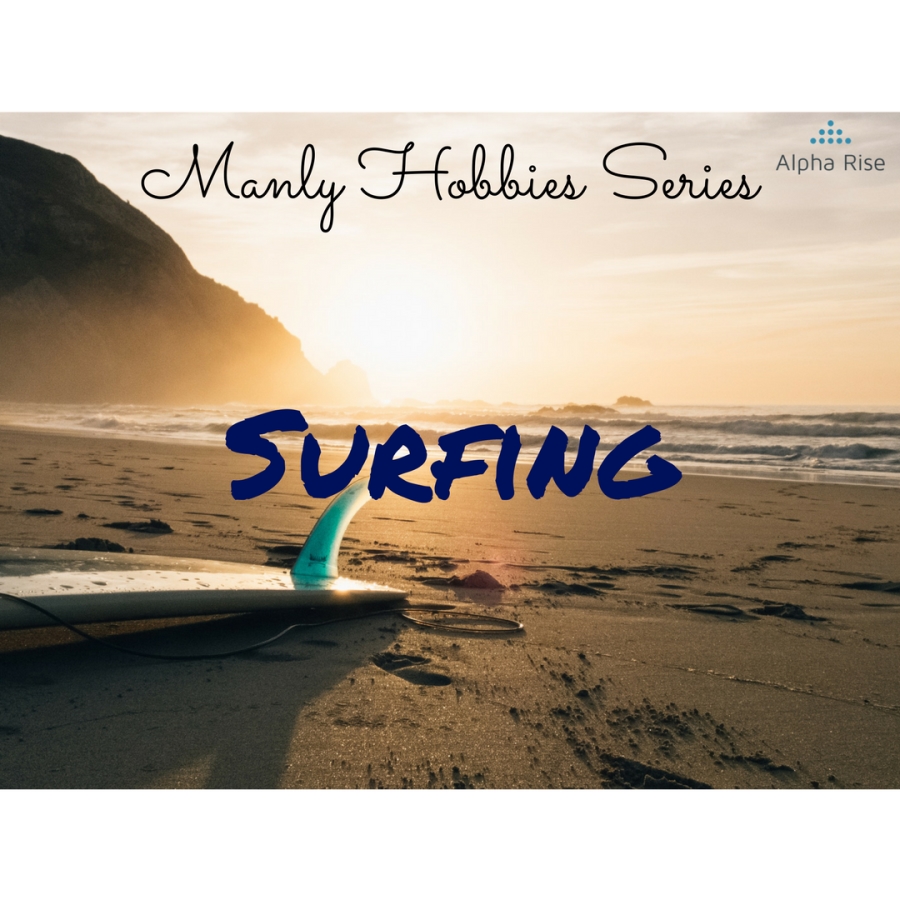Manly Hobbies Series: Surfing Alpha Rise Health